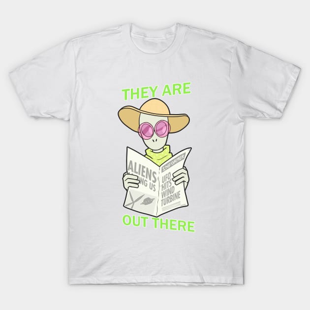 They Are Out There T-Shirt by PsychologistTongue